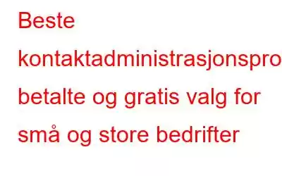 Beste kontaktadministrasjonsprogramvare: betalte og gratis valg for små og store bedrifter