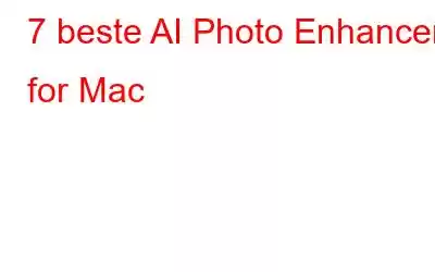 7 beste AI Photo Enhancer for Mac