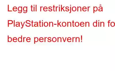 Legg til restriksjoner på PlayStation-kontoen din for bedre personvern!