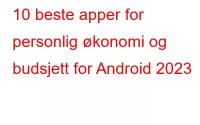 10 beste apper for personlig økonomi og budsjett for Android 2023