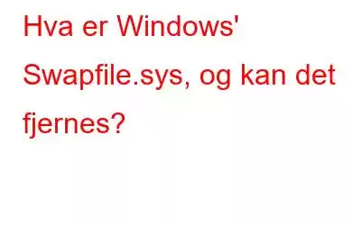 Hva er Windows' Swapfile.sys, og kan det fjernes?