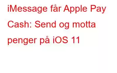 iMessage får Apple Pay Cash: Send og motta penger på iOS 11