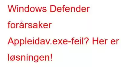 Windows Defender forårsaker Appleidav.exe-feil? Her er løsningen!