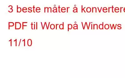 3 beste måter å konvertere PDF til Word på Windows 11/10