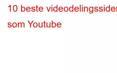 10 beste videodelingssider som Youtube