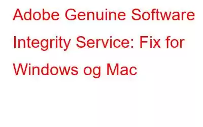 Adobe Genuine Software Integrity Service: Fix for Windows og Mac