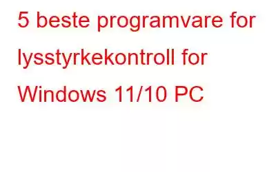 5 beste programvare for lysstyrkekontroll for Windows 11/10 PC