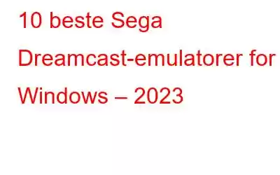 10 beste Sega Dreamcast-emulatorer for Windows – 2023