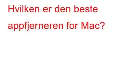 Hvilken er den beste appfjerneren for Mac?