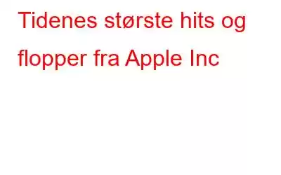 Tidenes største hits og flopper fra Apple Inc