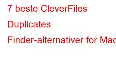 7 beste CleverFiles Duplicates Finder-alternativer for Mac