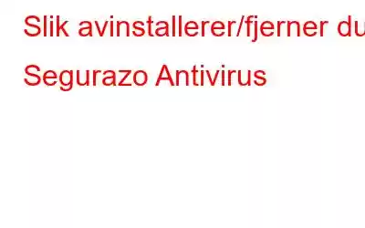 Slik avinstallerer/fjerner du Segurazo Antivirus