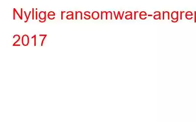 Nylige ransomware-angrep 2017