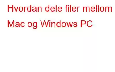 Hvordan dele filer mellom Mac og Windows PC