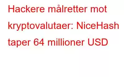 Hackere målretter mot kryptovalutaer: NiceHash taper 64 millioner USD