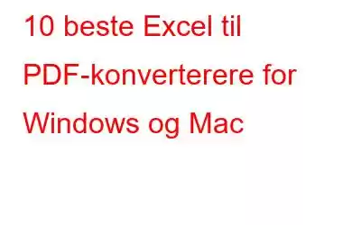 10 beste Excel til PDF-konverterere for Windows og Mac