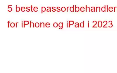 5 beste passordbehandler for iPhone og iPad i 2023