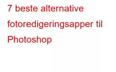 7 beste alternative fotoredigeringsapper til Photoshop