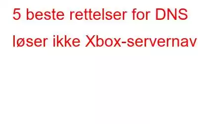 5 beste rettelser for DNS løser ikke Xbox-servernavn