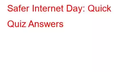 Safer Internet Day: Quick Quiz Answers