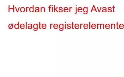 Hvordan fikser jeg Avast ødelagte registerelementer