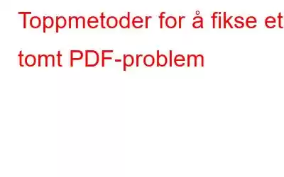 Toppmetoder for å fikse et tomt PDF-problem