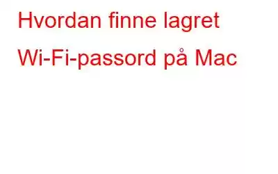 Hvordan finne lagret Wi-Fi-passord på Mac