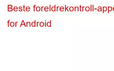 Beste foreldrekontroll-apper for Android