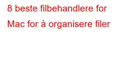 8 beste filbehandlere for Mac for å organisere filer