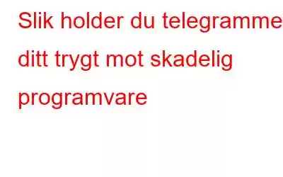 Slik holder du telegrammet ditt trygt mot skadelig programvare