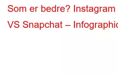 Som er bedre? Instagram VS Snapchat – Infographic