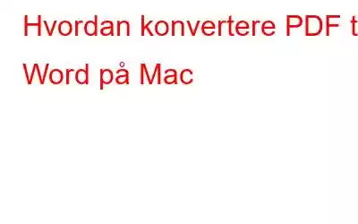 Hvordan konvertere PDF til Word på Mac