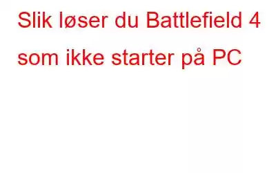 Slik løser du Battlefield 4 som ikke starter på PC