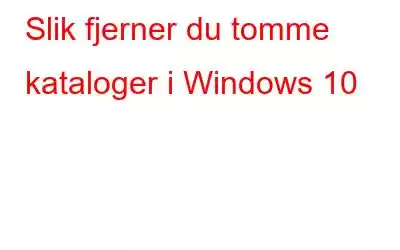 Slik fjerner du tomme kataloger i Windows 10