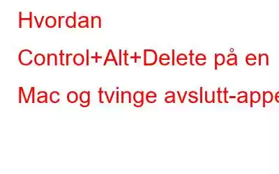 Hvordan Control+Alt+Delete på en Mac og tvinge avslutt-apper