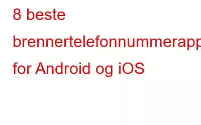 8 beste brennertelefonnummerapper for Android og iOS