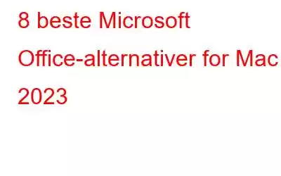 8 beste Microsoft Office-alternativer for Mac i 2023