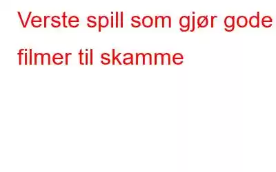 Verste spill som gjør gode filmer til skamme