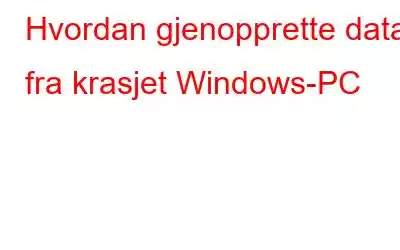 Hvordan gjenopprette data fra krasjet Windows-PC