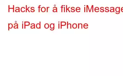 Hacks for å fikse iMessage på iPad og iPhone