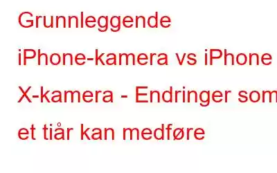 Grunnleggende iPhone-kamera vs iPhone X-kamera - Endringer som et tiår kan medføre