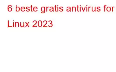 6 beste gratis antivirus for Linux 2023