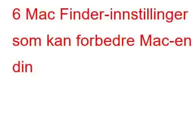 6 Mac Finder-innstillinger som kan forbedre Mac-en din