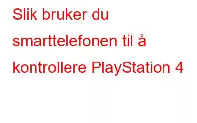 Slik bruker du smarttelefonen til å kontrollere PlayStation 4