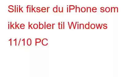 Slik fikser du iPhone som ikke kobler til Windows 11/10 PC