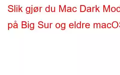 Slik gjør du Mac Dark Mode på Big Sur og eldre macOS