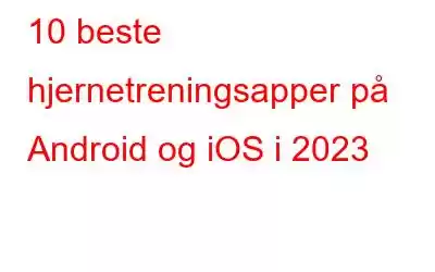 10 beste hjernetreningsapper på Android og iOS i 2023