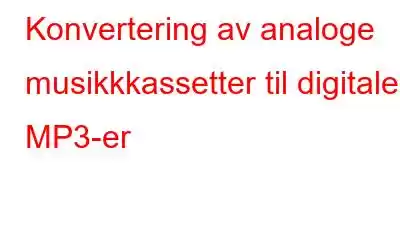Konvertering av analoge musikkkassetter til digitale MP3-er