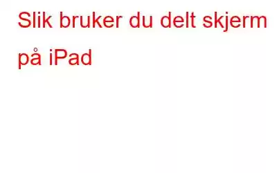 Slik bruker du delt skjerm på iPad