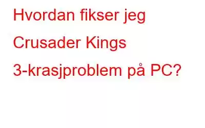 Hvordan fikser jeg Crusader Kings 3-krasjproblem på PC?